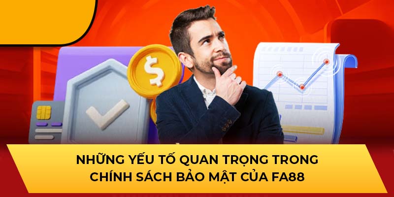 Những yếu tố quan trọng trong chính sách bảo mật của FA88