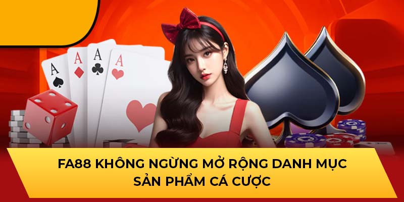 FA88 không ngừng mở rộng danh mục sản phẩm cá cược