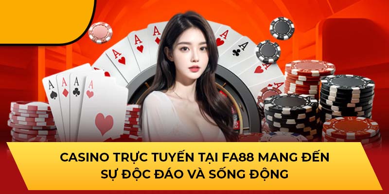 Casino trực tuyến tại FA88 mang đến sự độc đáo và sống động