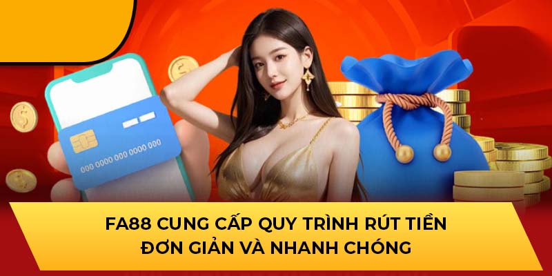 FA88 cung cấp quy trình rút tiền đơn giản và nhanh chóng