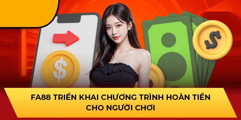 FA88 triển khai chương trình hoàn tiền cho người chơi