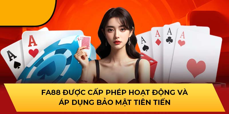 FA88 được cấp phép hoạt động và áp dụng bảo mật tiên tiến